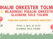 Pomladni koncert cvetočih orkestrov - Pihalni orkester Tolmin in Mladinski pihalni orkester